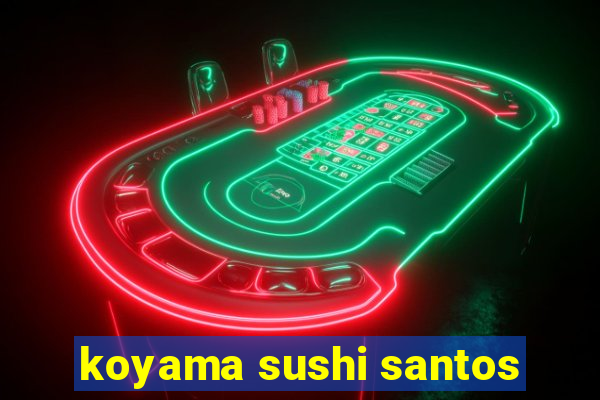 koyama sushi santos